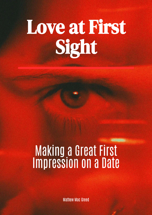 Love At First Sight A Guide To Making A Great First Impression On A Date